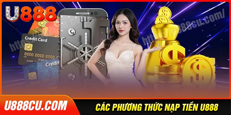 Các phương thức nạp tiền U888 cược thủ cần phải biết