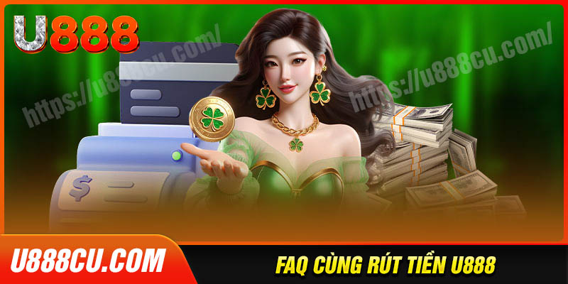 Câu hỏi thường gặp khi thực hiện rút tiền U888