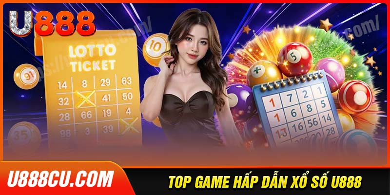 Chinh phục những trò chơi xổ số U888 đẳng cấp