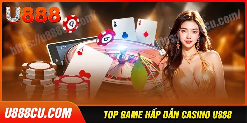 Điểm danh những trò chơi casino U888 đình đám
