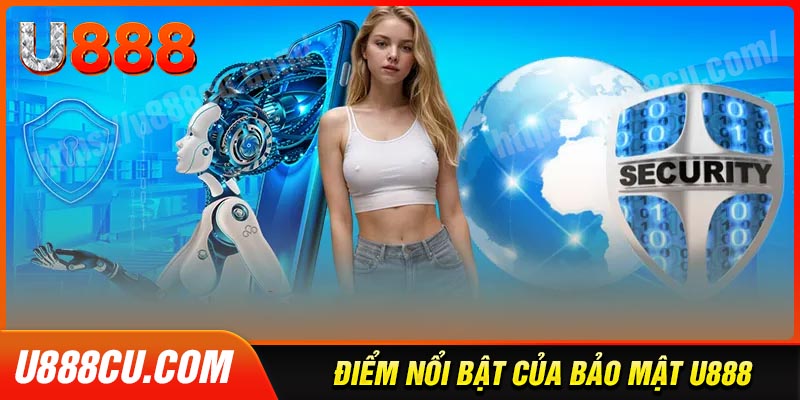 Điểm nổi bật trong chính sách bảo mật của U888