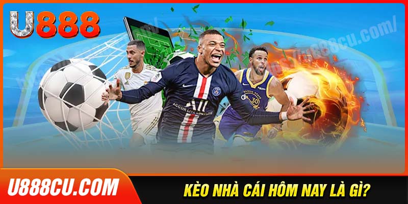 Kèo nhà cái hôm nay là gì?