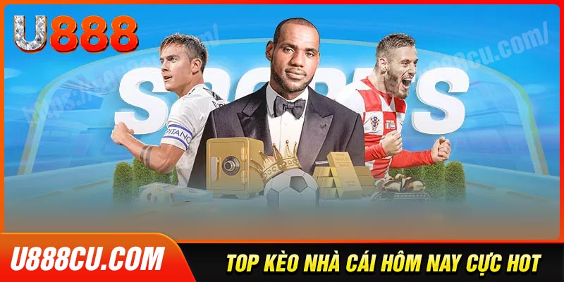 Khám phá một số kèo nhà cái hôm nay cực hot