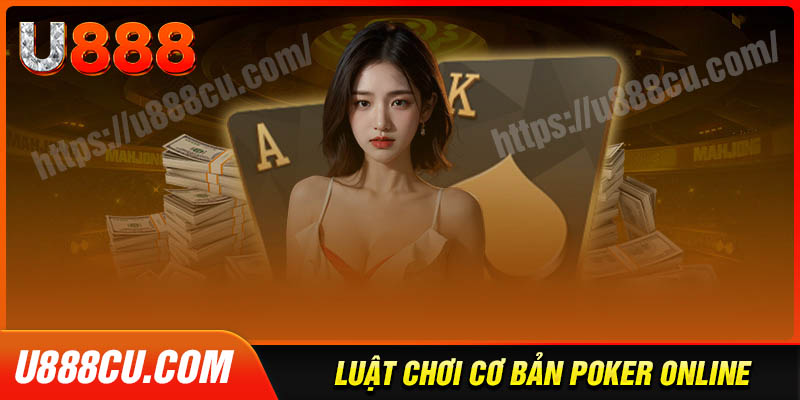 Luật chơi poker đơn giản tại u888