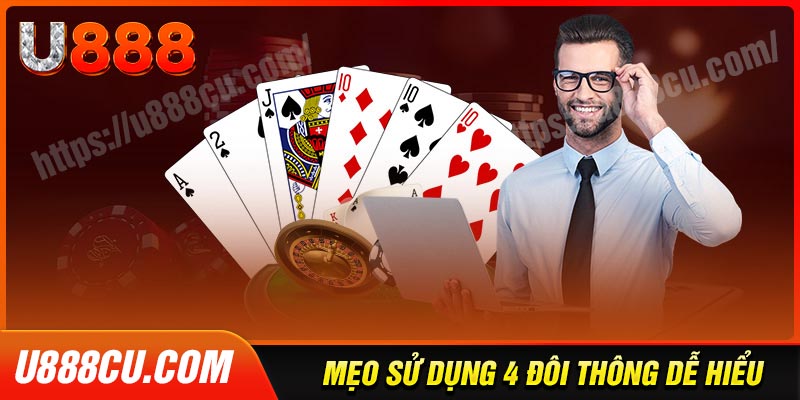 Mẹo cao thủ sử dụng bốn đôi thông tại u888