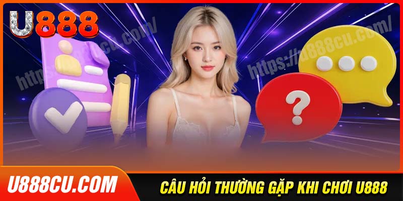 Một số câu hỏi liên quan đến nhà cái U888