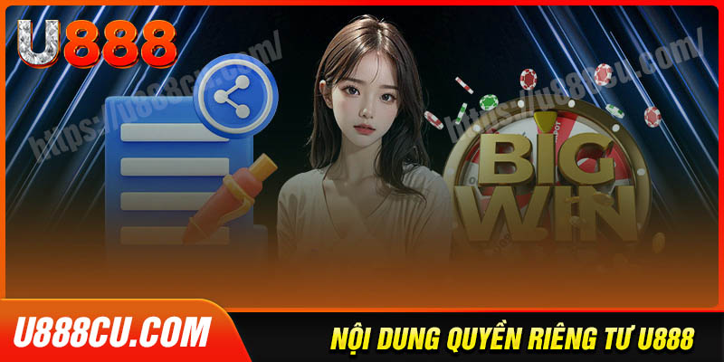 Toàn bộ nội dung chính sách quyền riêng tư của U888