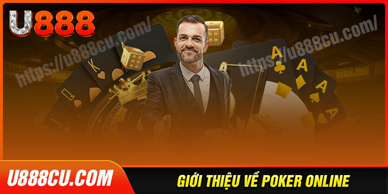 Tổng quan về game poker trực tuyến tại u888