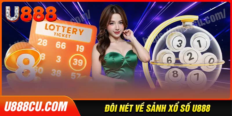 Tổng quan về sảnh chơi xổ số U888 trực tuyến