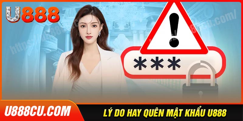 Lý do dẫn đến quên mật khẩu u888 là gì?