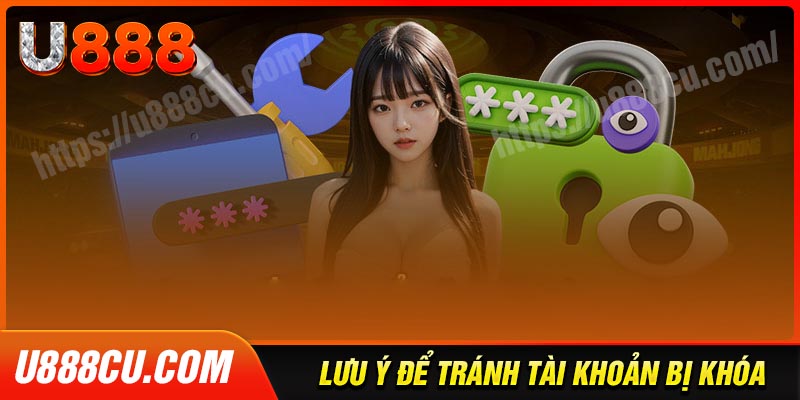 Những lưu ý để tránh tài khoản u888 bị khoá