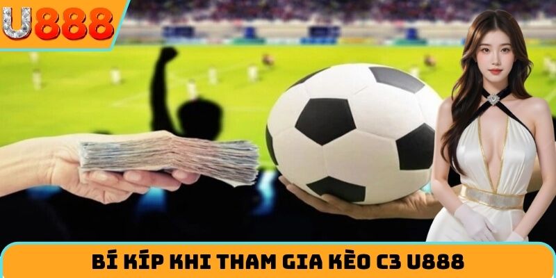 Bí kíp khi tham gia cược C3 tại U888