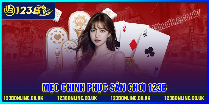 Mẹo chinh phục sân chơi 123B từ cao thủ
