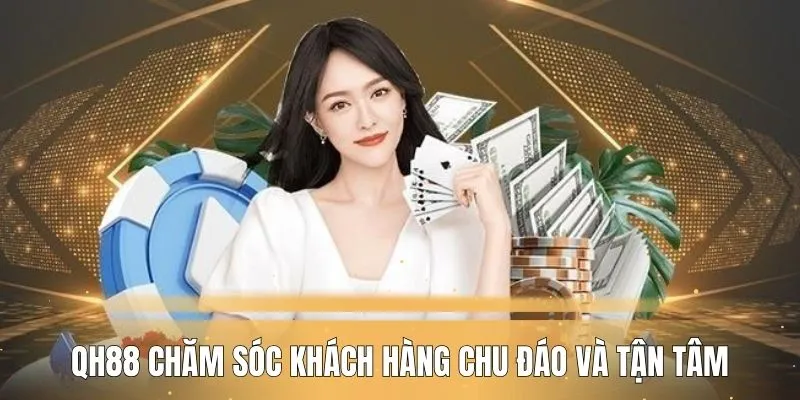 Nhà cái chăm sóc khách hàng cực kỳ chu đáo và tận tâm