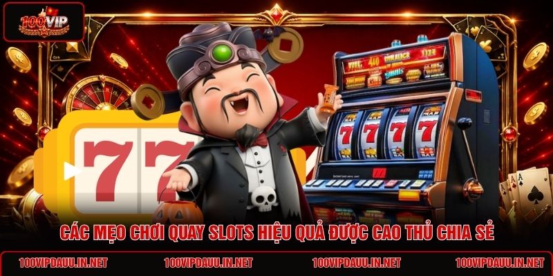 cac-meo-choi-quay-slots-hieu-qua-duoc-cao-thu-chia-se