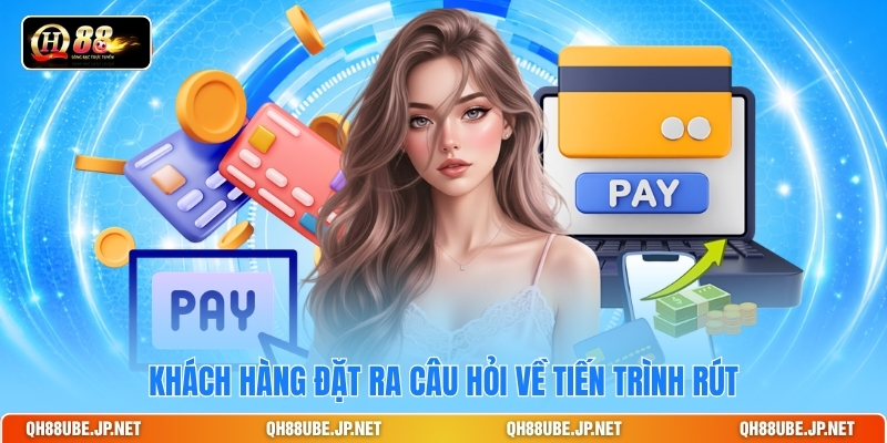 khach-hang-dat-ra-cau-hoi-ve-tien-trinh-rut