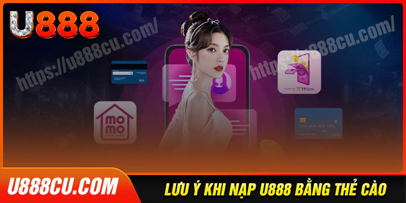 Lưu ý khi nạp tiền u888 bằng thẻ cào điện thoại