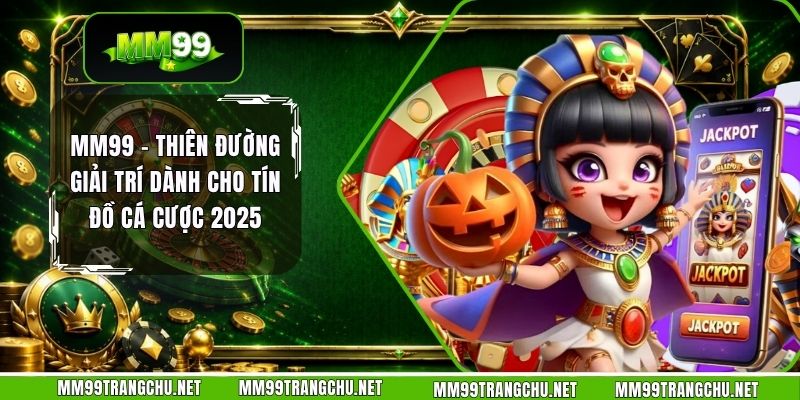 mm99-thien-duong-giai-tri-danh-cho-tin-do-ca-cuoc-2025