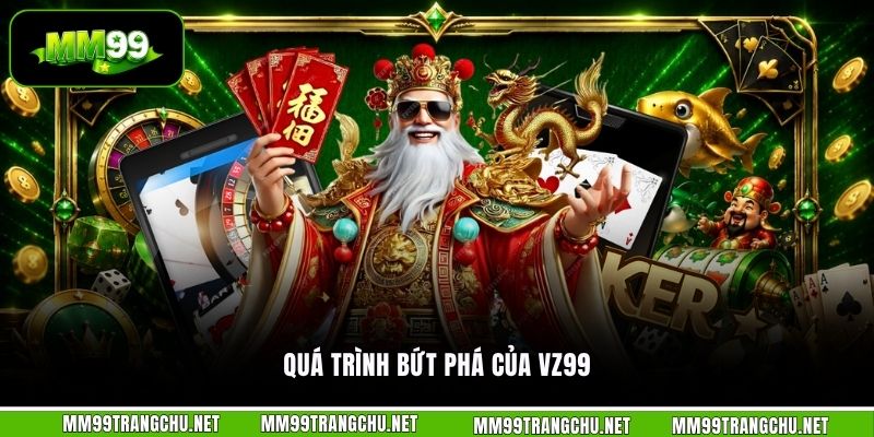 qua-trinh-but-pha-cua-vz99