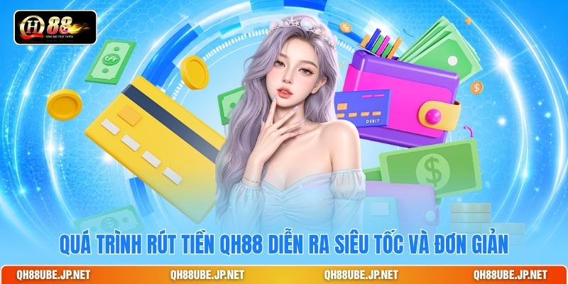 qua-trinh-rut-tien-qh88-dien-ra-sieu-toc-va-don-gian