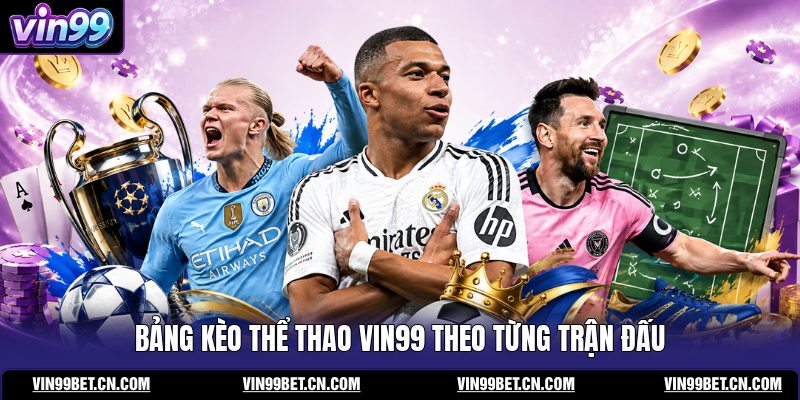 bang-keo-the-thao-vin99-theo-tung-tran-dau
