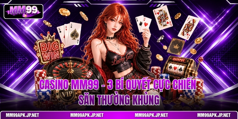 casino-mm99-3-bi-quyet-cuc-chien-san-thuong-khung