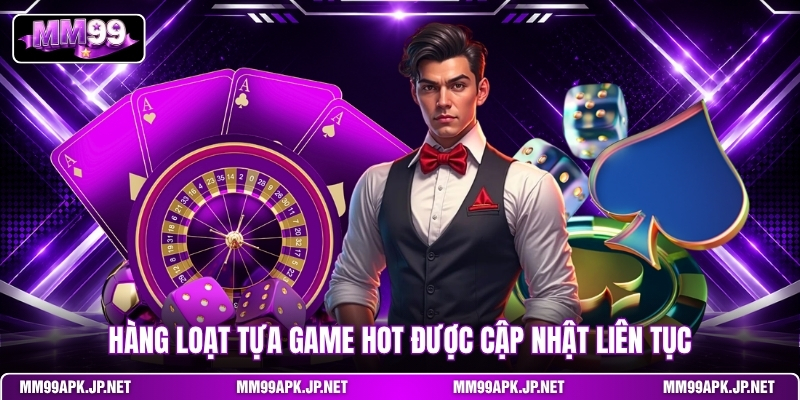hang-loat-tua-game-hot-duoc-cap-nhat-lien-tuc