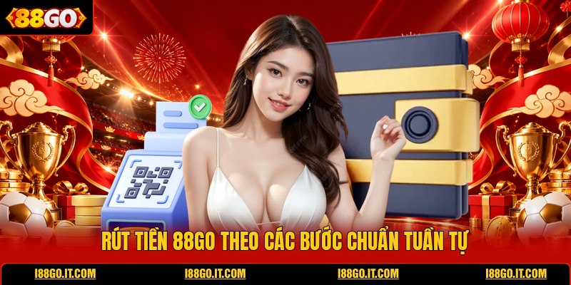 rut-tien-88go-theo-cac-buoc-chuan-tuan-tu