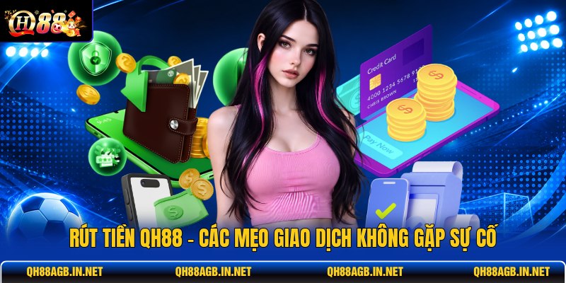 rut-tien-qh88-cac-meo-giao-dich-khong-gap-su-co (1)