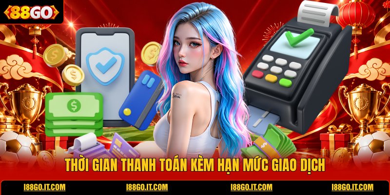 thoi-gian-thanh-toan-kem-han-muc-giao-dich